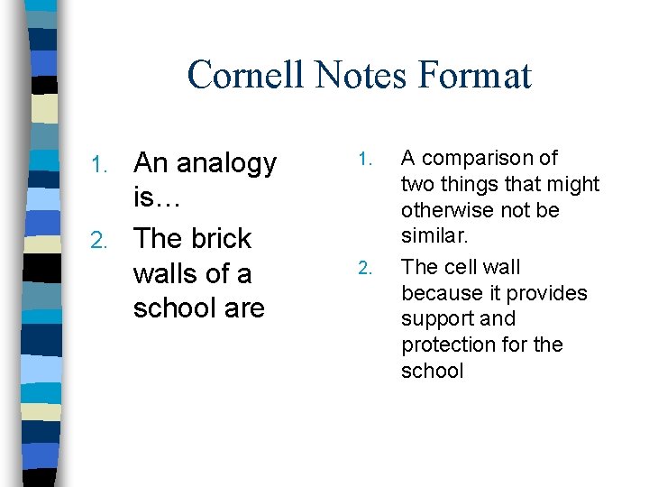 Cornell Notes Format An analogy is… 2. The brick walls of a school are