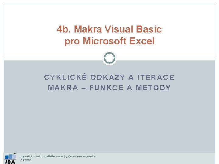 4 b. Makra Visual Basic pro Microsoft Excel CYKLICKÉ ODKAZY A ITERACE MAKRA –
