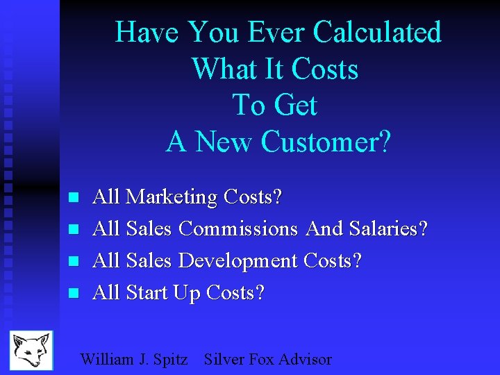 Have You Ever Calculated What It Costs To Get A New Customer? n n