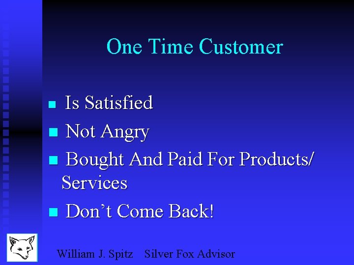 One Time Customer Is Satisfied n Not Angry n Bought And Paid For Products/