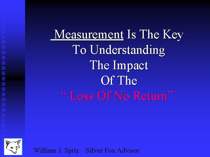 Measurement Is The Key To Understanding The Impact Of The “ Loss Of No