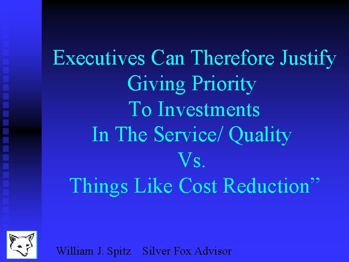 Executives Can Therefore Justify Giving Priority To Investments In The Service/ Quality Vs. Things