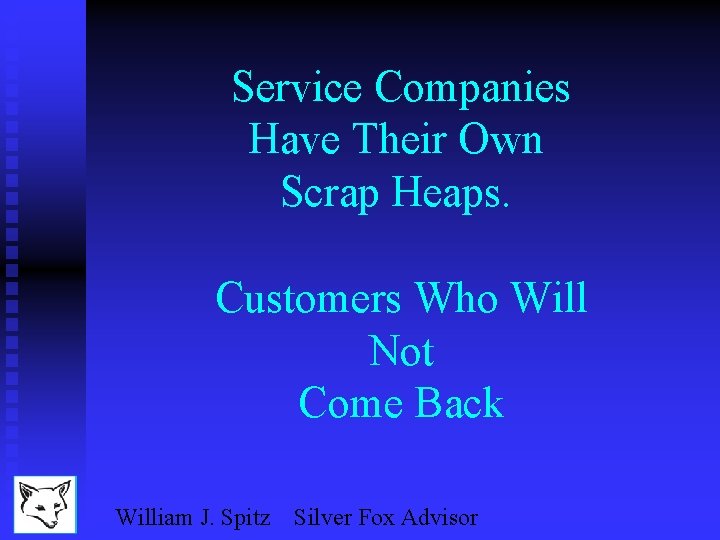 Service Companies Have Their Own Scrap Heaps. Customers Who Will Not Come Back William