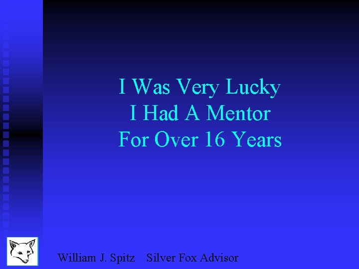 I Was Very Lucky I Had A Mentor For Over 16 Years William J.