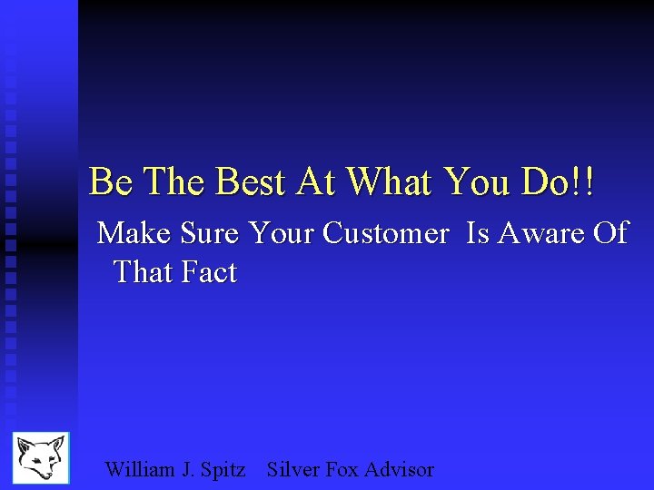 Be The Best At What You Do!! Make Sure Your Customer Is Aware Of