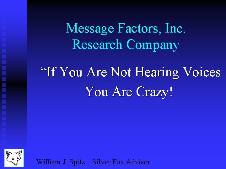 Message Factors, Inc. Research Company “If You Are Not Hearing Voices You Are Crazy!