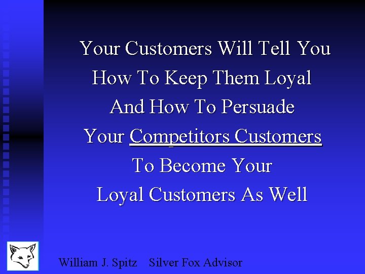Your Customers Will Tell You How To Keep Them Loyal And How To Persuade