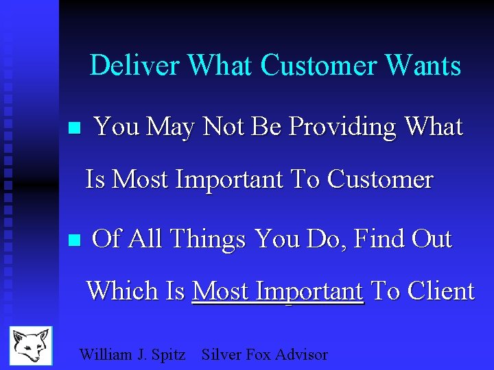 Deliver What Customer Wants n You May Not Be Providing What Is Most Important