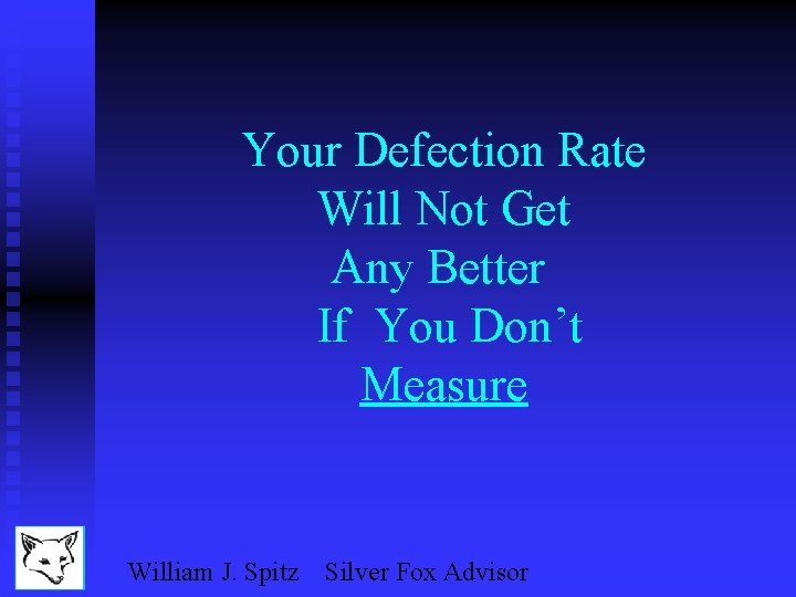 Your Defection Rate Will Not Get Any Better If You Don’t Measure William J.