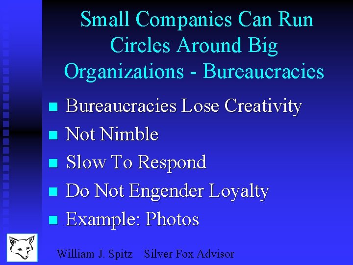 Small Companies Can Run Circles Around Big Organizations - Bureaucracies n n n Bureaucracies
