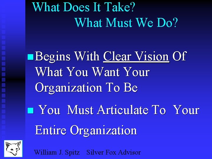 What Does It Take? What Must We Do? n Begins With Clear Vision Of