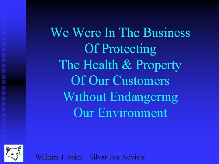 We Were In The Business Of Protecting The Health & Property Of Our Customers