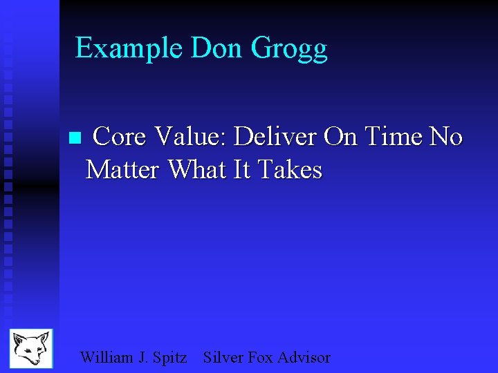 Example Don Grogg n Core Value: Deliver On Time No Matter What It Takes