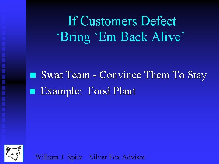If Customers Defect ‘Bring ‘Em Back Alive’ n Swat Team - Convince Them To