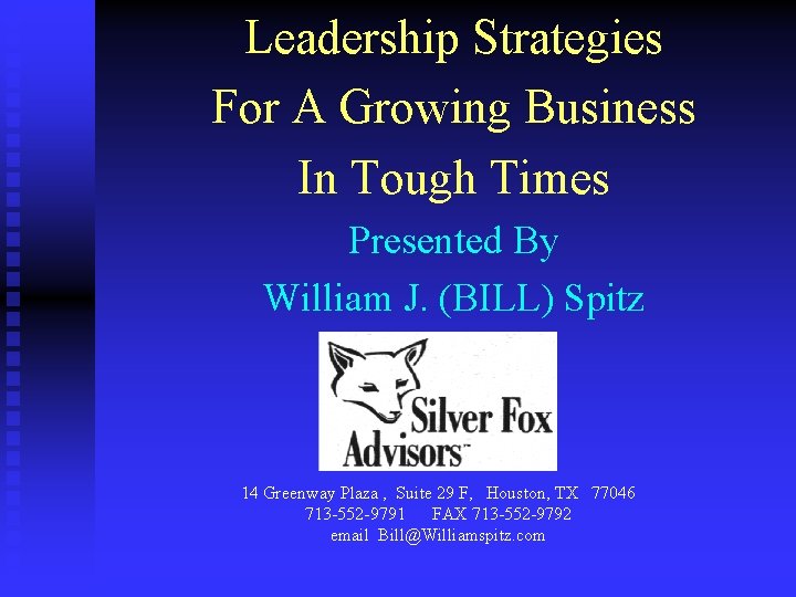 Leadership Strategies For A Growing Business In Tough Times Presented By William J. (BILL)
