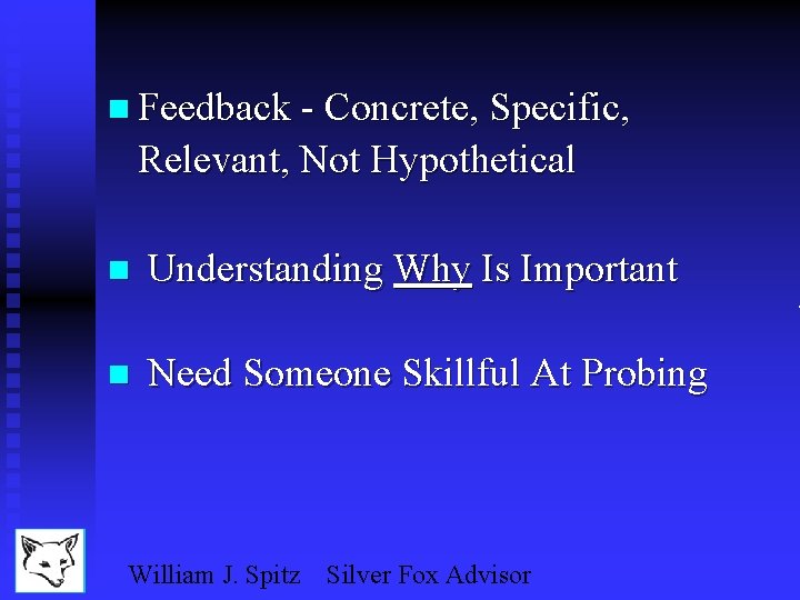 n Feedback - Concrete, Specific, Relevant, Not Hypothetical n Understanding Why Is Important n