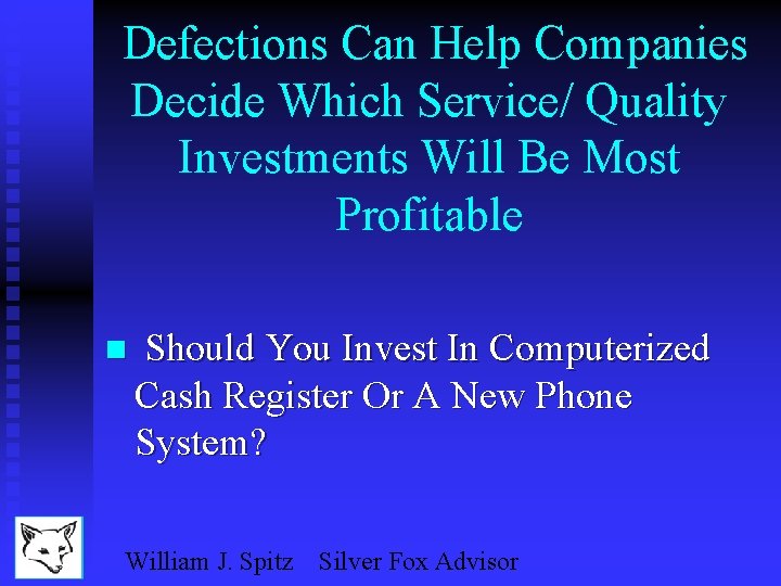 Defections Can Help Companies Decide Which Service/ Quality Investments Will Be Most Profitable n