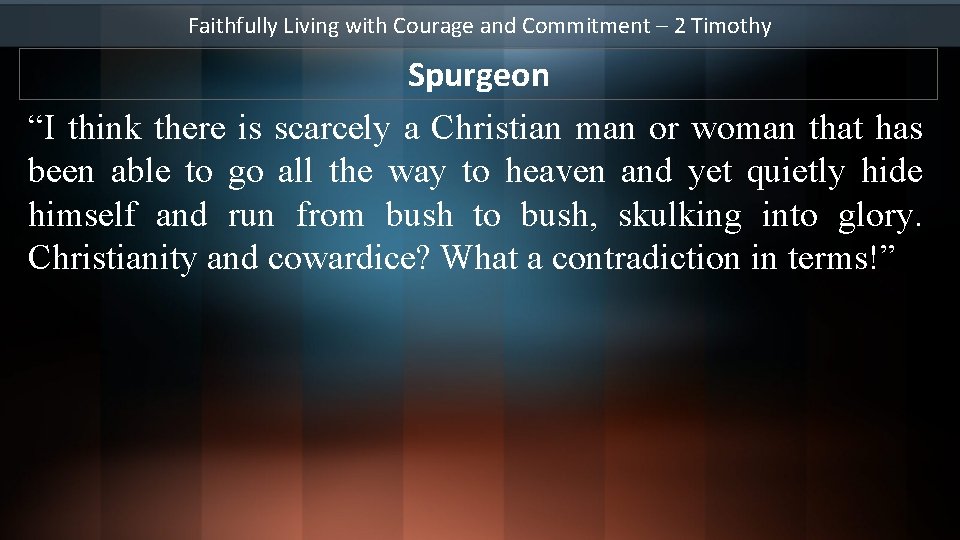 Faithfully Living with Courage and Commitment – 2 Timothy Spurgeon “I think there is