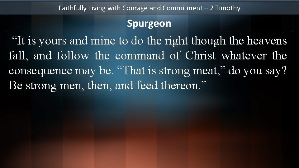 Faithfully Living with Courage and Commitment – 2 Timothy Spurgeon “It is yours and