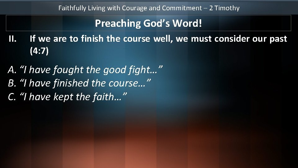 Faithfully Living with Courage and Commitment – 2 Timothy Preaching God’s Word! II. If