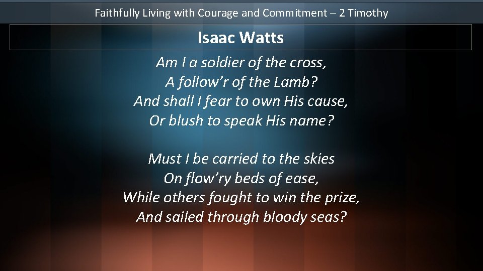 Faithfully Living with Courage and Commitment – 2 Timothy Isaac Watts Am I a