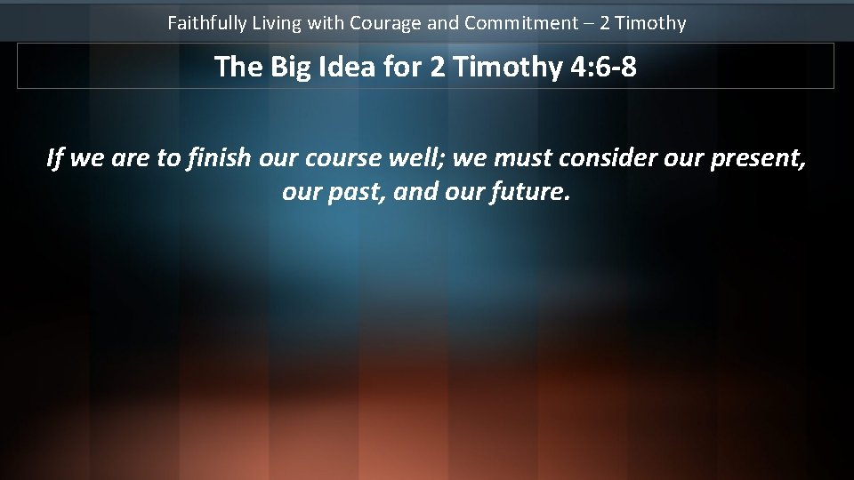 Faithfully Living with Courage and Commitment – 2 Timothy The Big Idea for 2