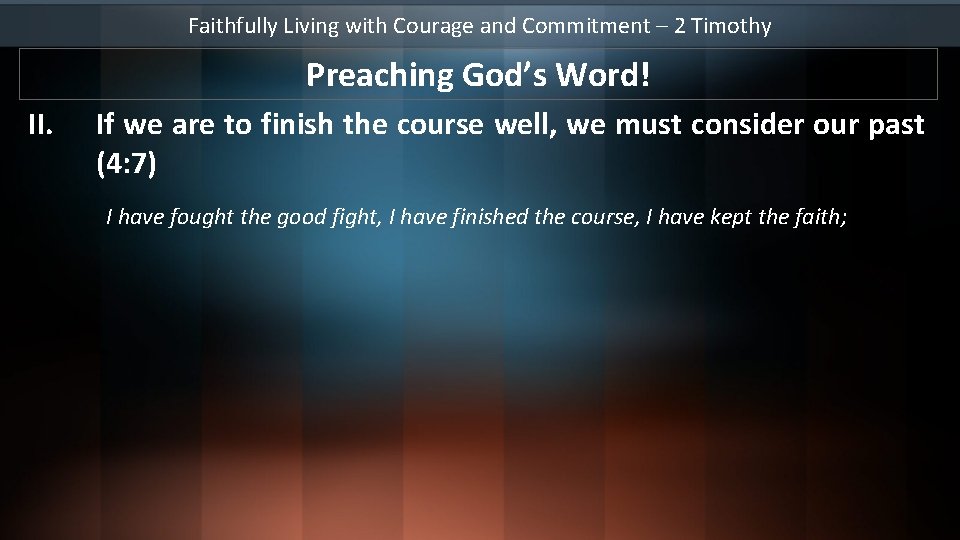 Faithfully Living with Courage and Commitment – 2 Timothy Preaching God’s Word! II. If