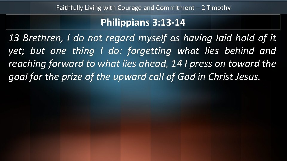 Faithfully Living with Courage and Commitment – 2 Timothy Philippians 3: 13 -14 13