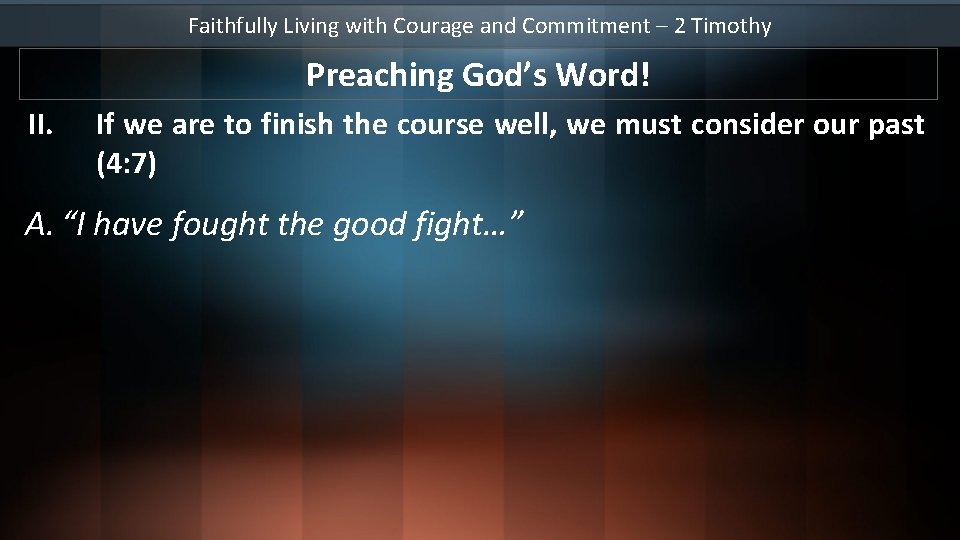 Faithfully Living with Courage and Commitment – 2 Timothy Preaching God’s Word! II. If