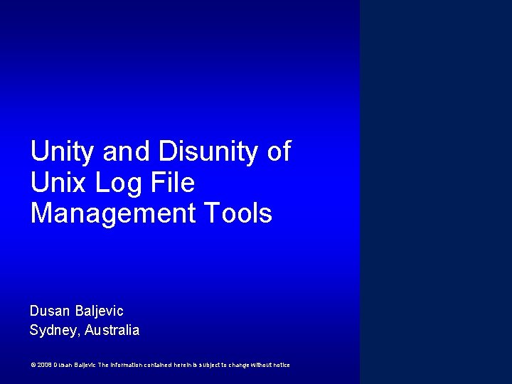 Unity and Disunity of Unix Log File Management Tools Dusan Baljevic Sydney, Australia ©