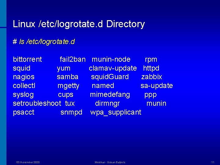 Linux /etc/logrotate. d Directory # ls /etc/logrotate. d bittorrent fail 2 ban munin-node rpm