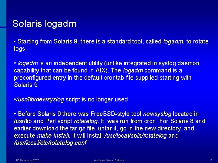 Solaris logadm • Starting from Solaris 9, there is a standard tool, called logadm,