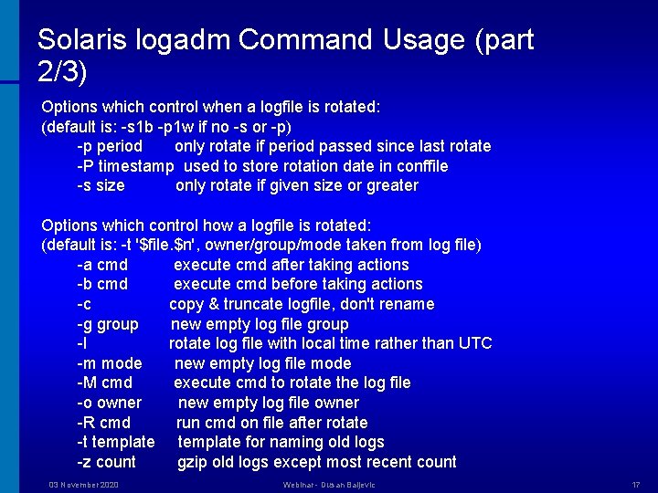 Solaris logadm Command Usage (part 2/3) Options which control when a logfile is rotated: