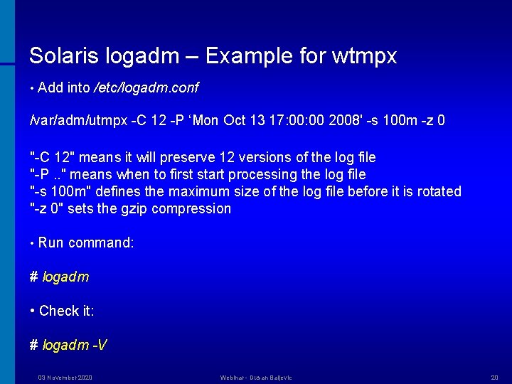 Solaris logadm – Example for wtmpx • Add into /etc/logadm. conf /var/adm/utmpx -C 12