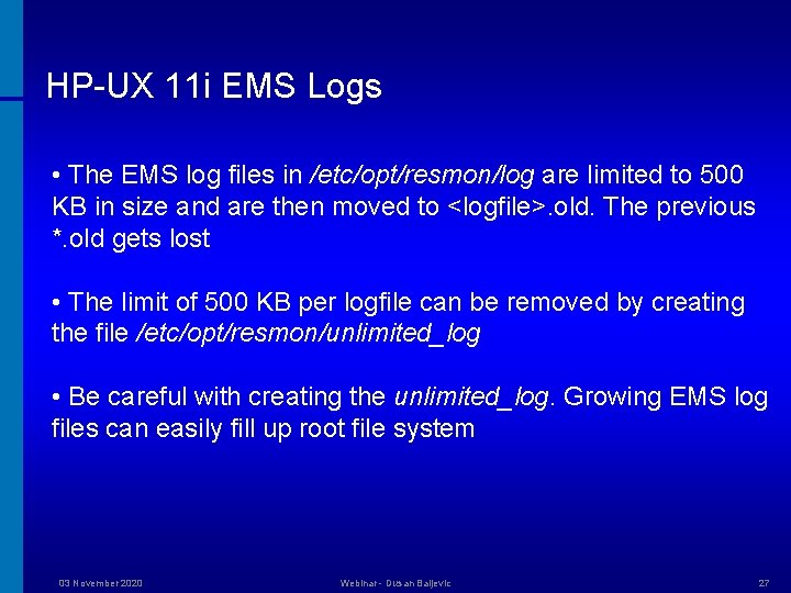 HP-UX 11 i EMS Logs • The EMS log files in /etc/opt/resmon/log are limited