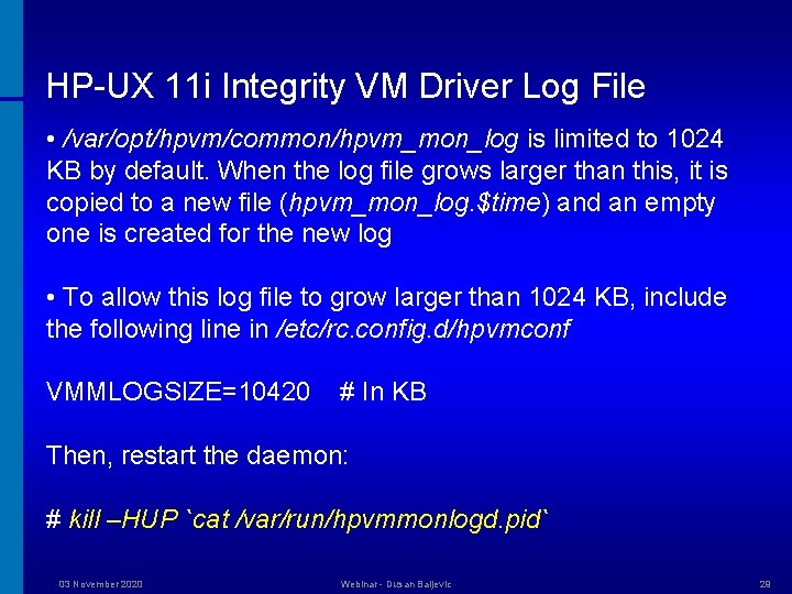 HP-UX 11 i Integrity VM Driver Log File • /var/opt/hpvm/common/hpvm_mon_log is limited to 1024