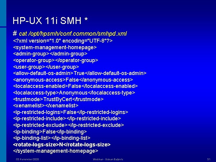 HP-UX 11 i SMH * # cat /opt/hpsmh/conf. common/smhpd. xml <? xml version="1. 0"