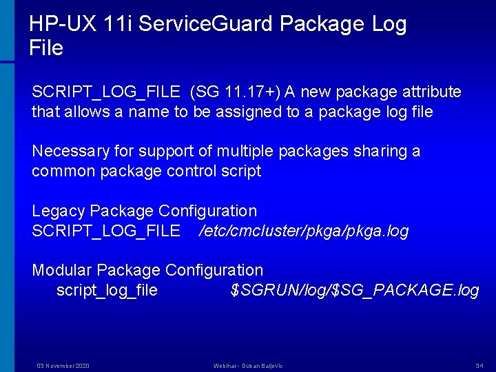 HP-UX 11 i Service. Guard Package Log File SCRIPT_LOG_FILE (SG 11. 17+) A new