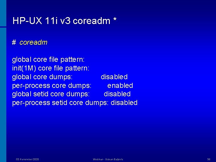 HP-UX 11 i v 3 coreadm * # coreadm global core file pattern: init(1