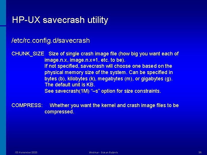 HP-UX savecrash utility /etc/rc. config. d/savecrash CHUNK_SIZE Size of single crash image file (how