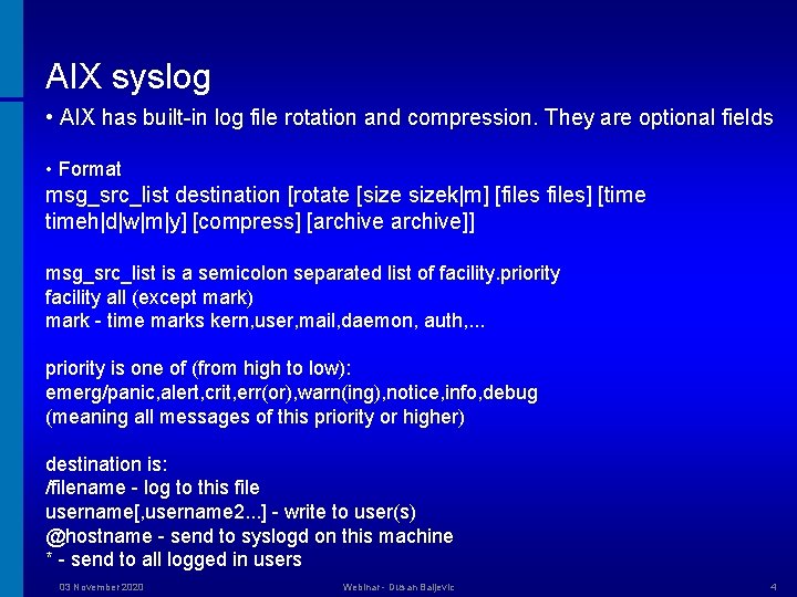 AIX syslog • AIX has built-in log file rotation and compression. They are optional