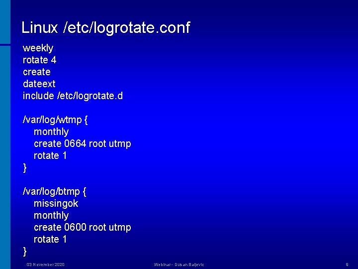 Linux /etc/logrotate. conf weekly rotate 4 create dateext include /etc/logrotate. d /var/log/wtmp { monthly