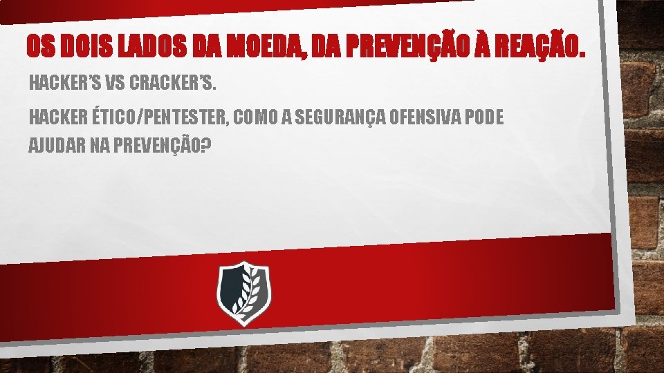 OS DOIS LADOS DA MOEDA, DA PREVENÇÃO À REAÇÃO. HACKER’S VS CRACKER’S. HACKER ÉTICO/PENTESTER,