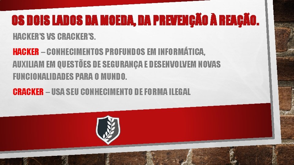 OS DOIS LADOS DA MOEDA, DA PREVENÇÃO À REAÇÃO. HACKER’S VS CRACKER’S. HACKER –