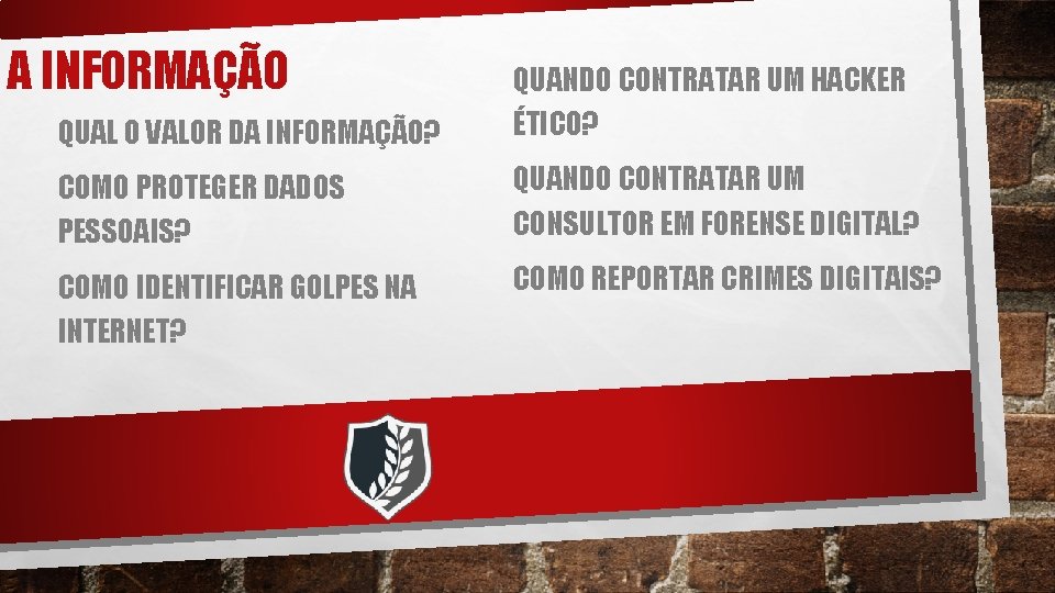 A INFORMAÇÃO QUAL O VALOR DA INFORMAÇÃO? QUANDO CONTRATAR UM HACKER ÉTICO? COMO PROTEGER