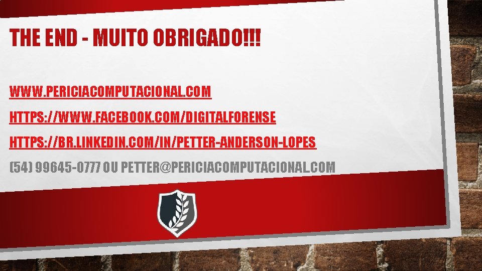 THE END - MUITO OBRIGADO!!! WWW. PERICIACOMPUTACIONAL. COM HTTPS: //WWW. FACEBOOK. COM/DIGITALFORENSE HTTPS: //BR.