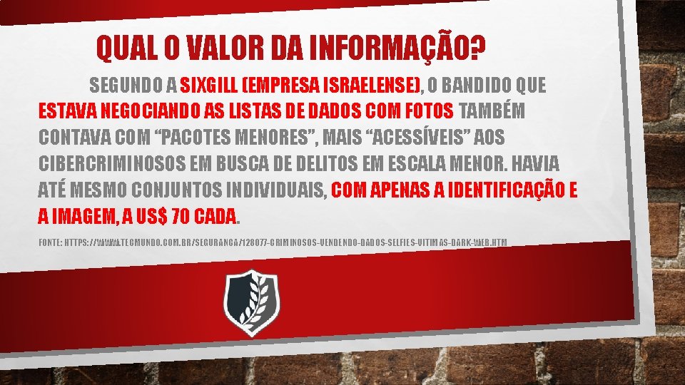 QUAL O VALOR DA INFORMAÇÃO? SEGUNDO A SIXGILL (EMPRESA ISRAELENSE), O BANDIDO QUE ESTAVA