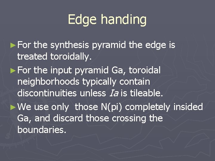 Edge handing ► For the synthesis pyramid the edge is treated toroidally. ► For