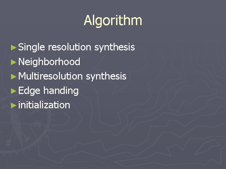 Algorithm ► Single resolution synthesis ► Neighborhood ► Multiresolution synthesis ► Edge handing ►