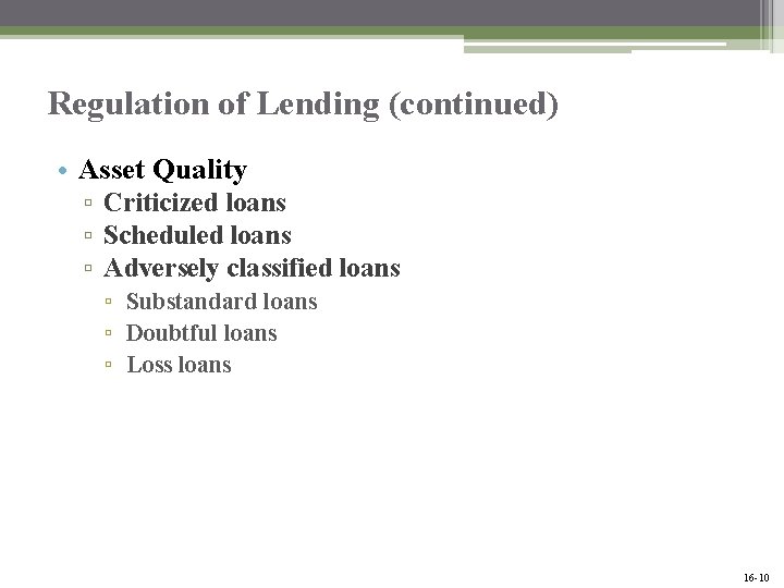 Regulation of Lending (continued) • Asset Quality ▫ Criticized loans ▫ Scheduled loans ▫